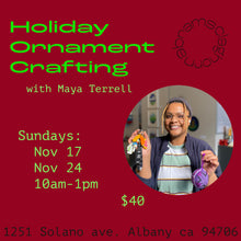 Holiday Ornament Crafting with Maya Terrell November 17, 24