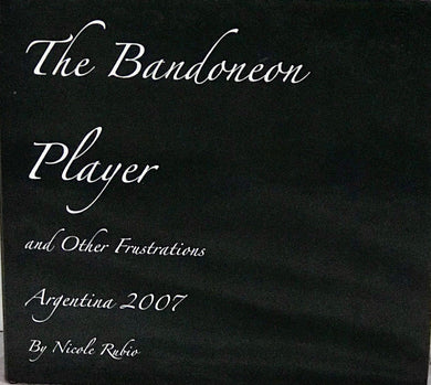 Nicole Rubio: (S)The Bandoneon Player and Other Frustrations