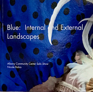 Nicole Rubio: (S)Blue: Internal and External Landscapes